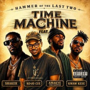 Hammer of The Last Two – Time Machine ft. Shaker, Ko-Jo Cue, Kwaw Kese, AmakyeTheRapper
