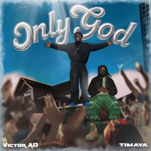 Victor AD x Timaya – Only God 