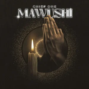Chief One – Mawushi (Prod. By Nexux Beatz, Tubhani Beatz)