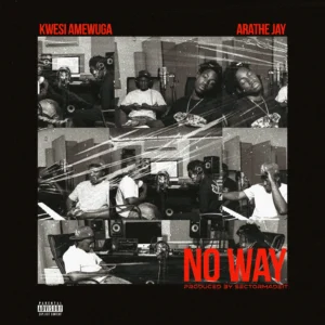 Kwesi Amewuga – No Way ft. AratheJay