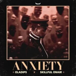 Oladips – Anxiety ft. Skillful Onair