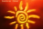 Quamina MP – Sunshine ft. Fameye