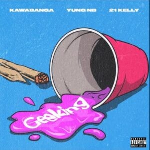 Kawabanga – Geeking ft. Yung NB, 21 Kelly