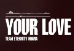 Team Eternity Ghana – Your Love