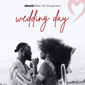 Abochi - Wedding Day Ft. AK Songstress