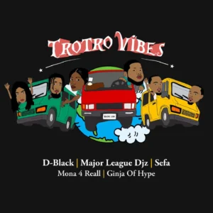 D-Black, Major League Djz & Sefa - Trotro Vibes ft. Mona 4Reall & Ginja Of Hype
