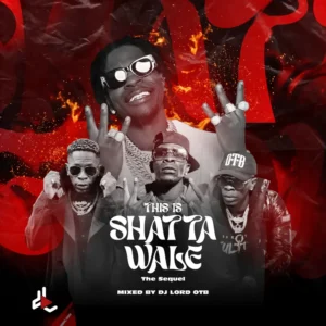 DJ Lord OTB - This Is Shatta Wale (The Sequel)