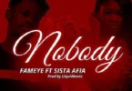Fameye ft Sista Afia - Nobody