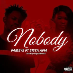 Fameye ft Sista Afia - Nobody