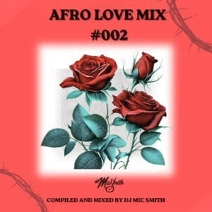 AFRO LOVE MIX #002 by DJ Mic Smith (MAY 2026)