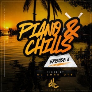 Piano & Chills Vol. 6 by DJ Lord OTB