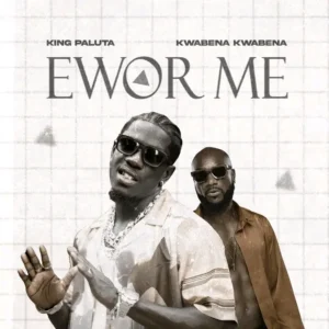 King Paluta ft. Kwabena Kwabena - Ewor Me