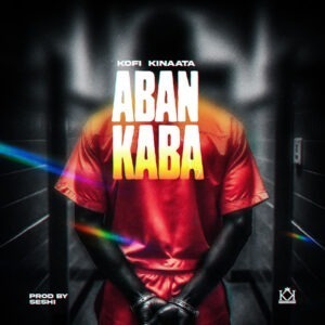 Kofi Kinaata – Aban Kaba