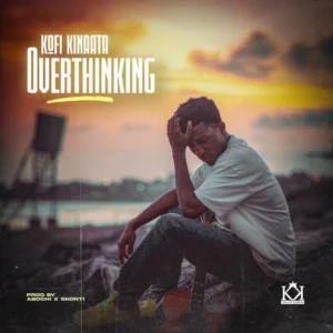 Kofi Kinaata – Overthinking