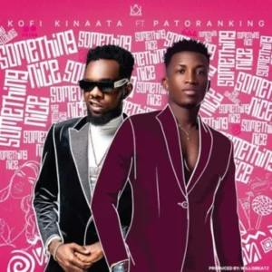 Kofi Kinaata – Something Nice Ft Patoranking