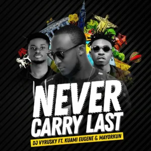 Kuami Eugene - Never Carry Last ft. Mayorkun & DJ Vyrusky