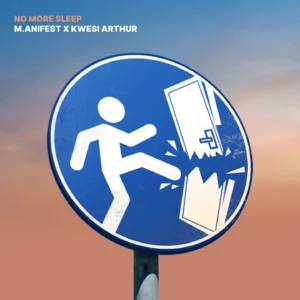 M.anifest - No More Sleep Ft Kwesi Arthur