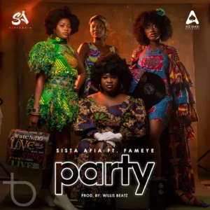 Sista Afia - Party Ft. Fameye