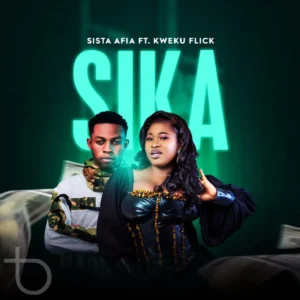 Sista Afia - Sika ft. Kweku Flick