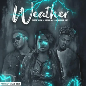 Sista Afia ft Medikal & Quamina MP - Weather