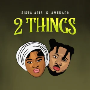 Sista Afia x Amerado - 2 Things