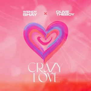 Wendy Shay & Olivetheboy - Crazy Love