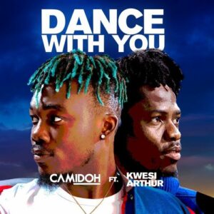 Camidoh - Dance with You ft. Kwesi Arthur
