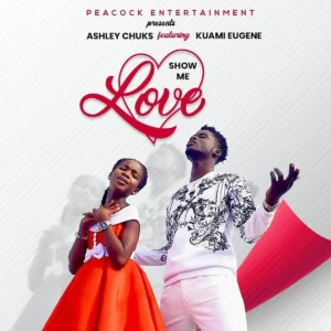 Ashley Chuks Ft. Kuami Eugene - Show Me Love