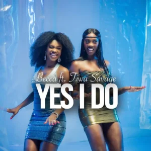 Becca - Yes I Do Ft. Tiwa Savage