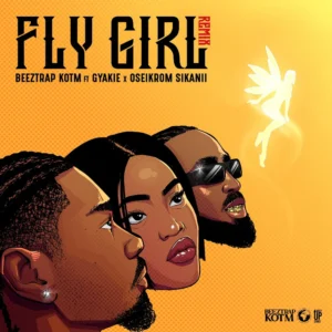 BeezTrap KOTM - Fly Girl Ft. Gyakie & Oseikrom Sikanii