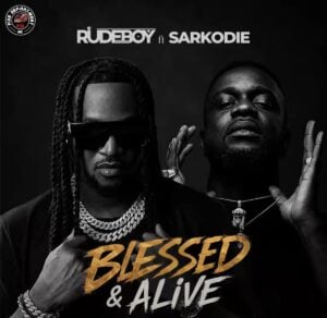 Blessed & Alive by Rudeboy ft Sarkodie