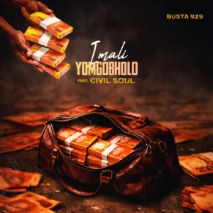 Busta 929 - iMali Yomgobholo ft. Civil Soul