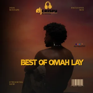 DJ CRISPY - Best Of Omah Lay 2026 Mixtape