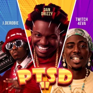 Dan Drizzy Ft J.Derobie & Twitch 4EVA - PTSD II