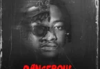 Dangerous by Keeny Ice & Kwesi Amewuga