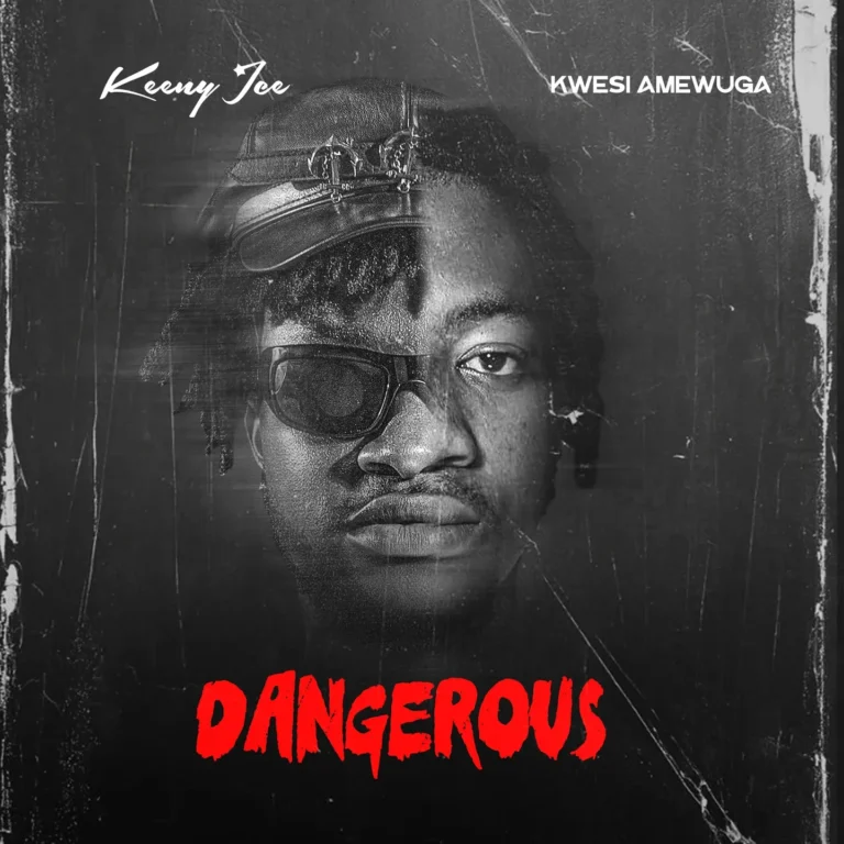 Dangerous by Keeny Ice & Kwesi Amewuga
