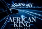 DJ Xtra Global - Shatta Wale African King Mixtape