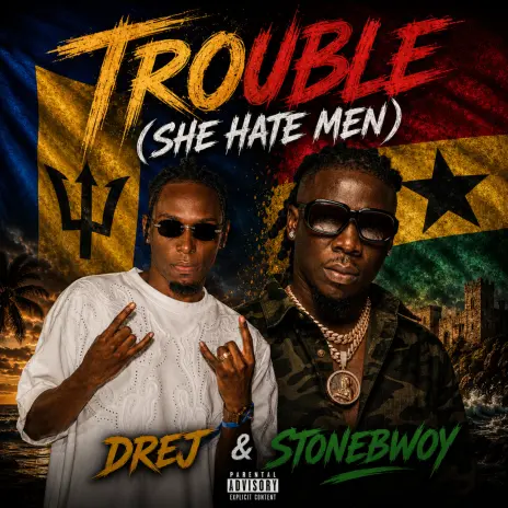 Drej & Stonebwoy - Trouble (She Hate Men)