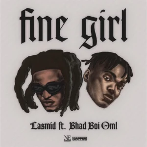 Fine Girl by Lasmid Ft. BhadBoi OML