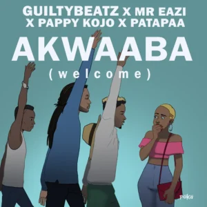 GuiltyBeatz x Mr Eazi - Akwaaba Ft. Patapaa & Pappy Kojo