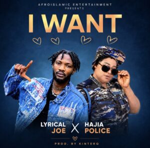 I Want by Hajia Police x Lyrical Joe