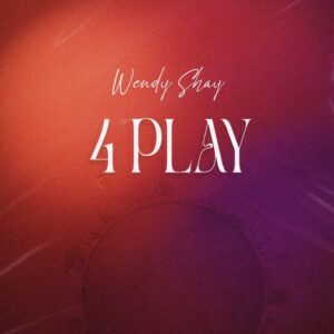 Wendy Shay - 4PLAY
