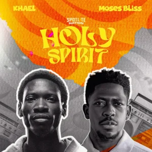 KHAEL Ft Moses Bliss - Holy Spirit 