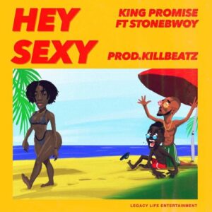 King Promise - Hey Sexy Ft. Stonebwoy