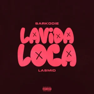 Lavida Loca by Sarkodie Ft. Lasmid