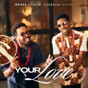 Moses Bliss & Chandler Moore - Your Love