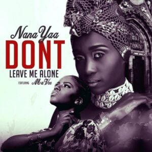 Nanayaa & MzVee - Dont Leave Me Alone