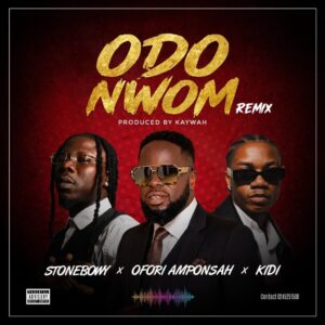 Odo Nwom Remix by Ofori Amponsah ft Stonebwoy & KiDi 