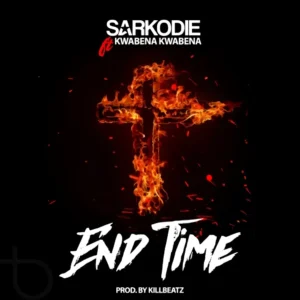 Sarkodie - End Time Ft. Kwabena Kwabena 
