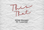 This That ft. Lasmid by King Maaga